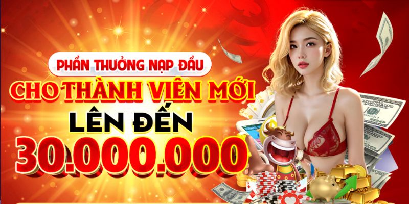 Thưởng nạp lần đầu lên tới 30.000.000 VND